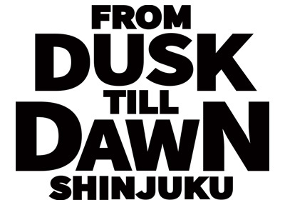 FROM DUSK TILL DAWN SHINJUKU